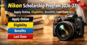 Nikon Scholarship Program 2026-27: Apply Online, Eligibility, Benefits, Last Date